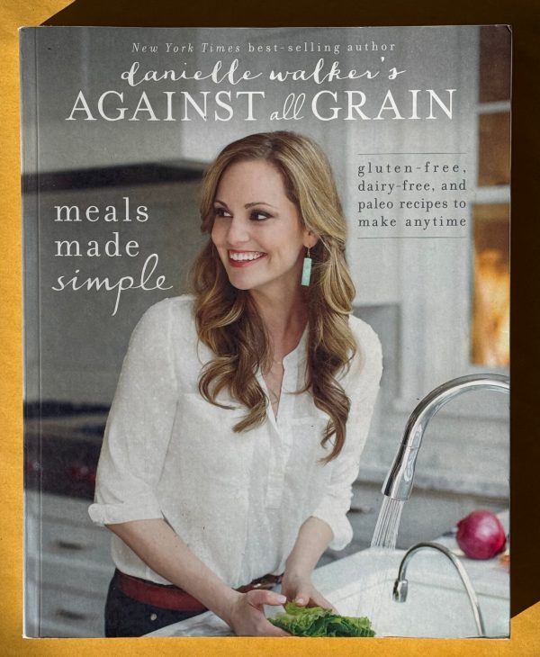 Danielle Walker s Against All Grain. Meals Made Simple Online Sale