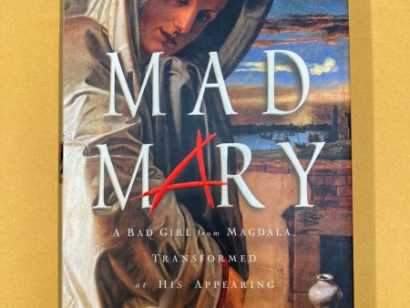 Mad Mary: A Bad Girl from Magdala, Transformed at His Appearing For Cheap